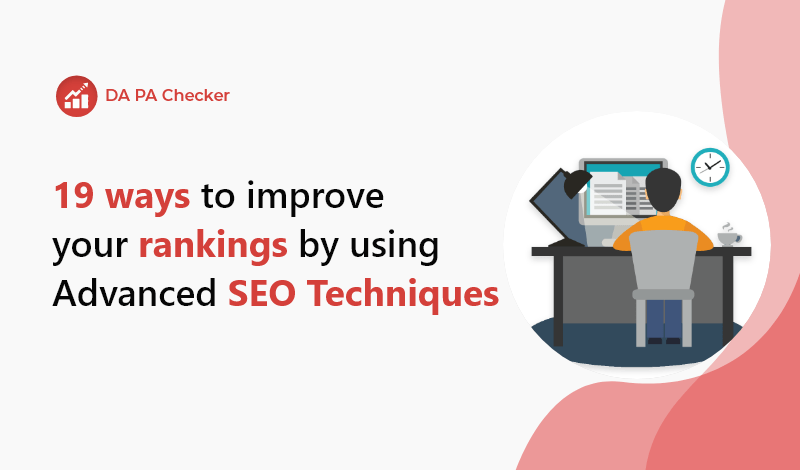 19 Ways To Improve Your Rankings By Using Advanced SEO Techniques